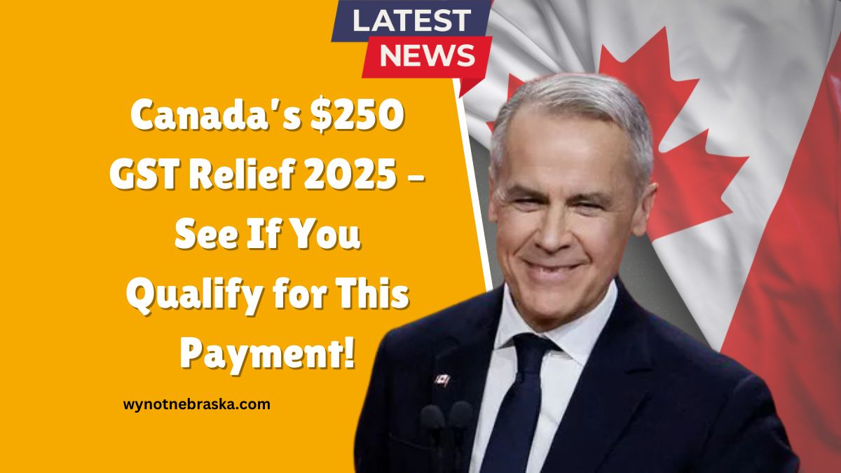 Canada’s $250 GST Relief 2025 – See If You Qualify for This Payment!