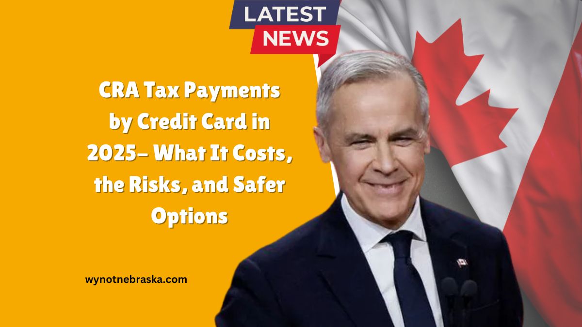 CRA Tax Payments by Credit Card in 2025- What It Costs, the Risks, and Safer Options