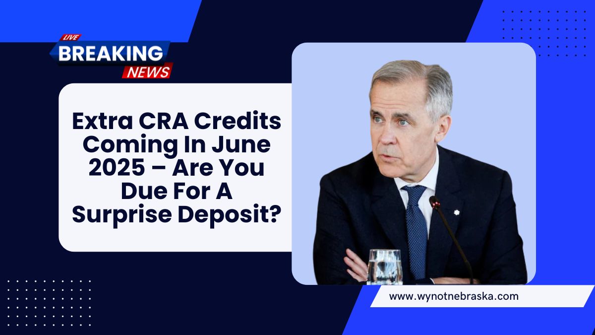 Extra CRA Credits Coming In June 2025 – Are You Due For A Surprise Deposit?