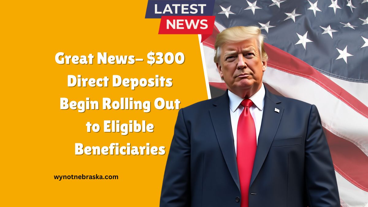 Great News- $300 Direct Deposits Begin Rolling Out to Eligible Beneficiaries