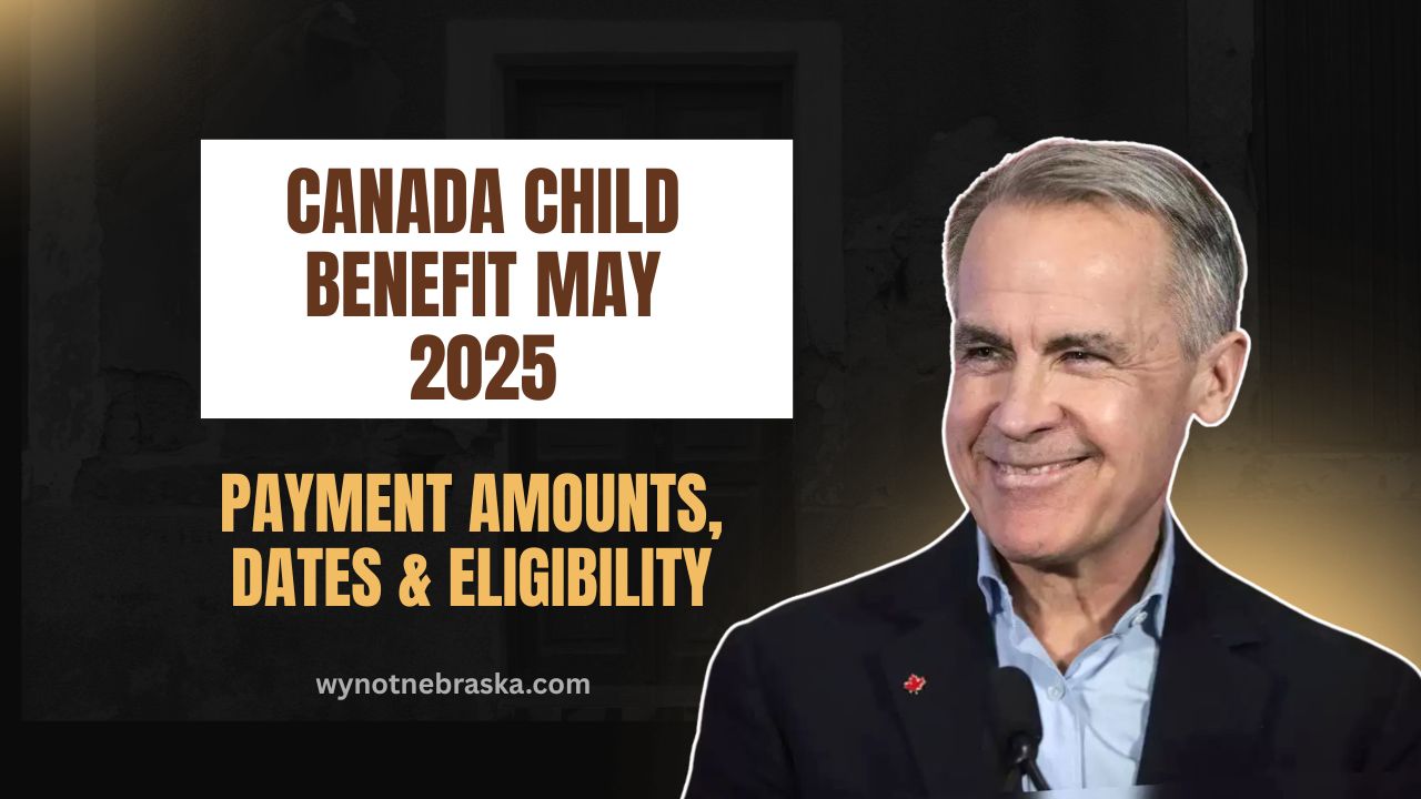 Canada Child Benefit May 2025- Updated Payment Amounts, Dates & Eligibility Explained
