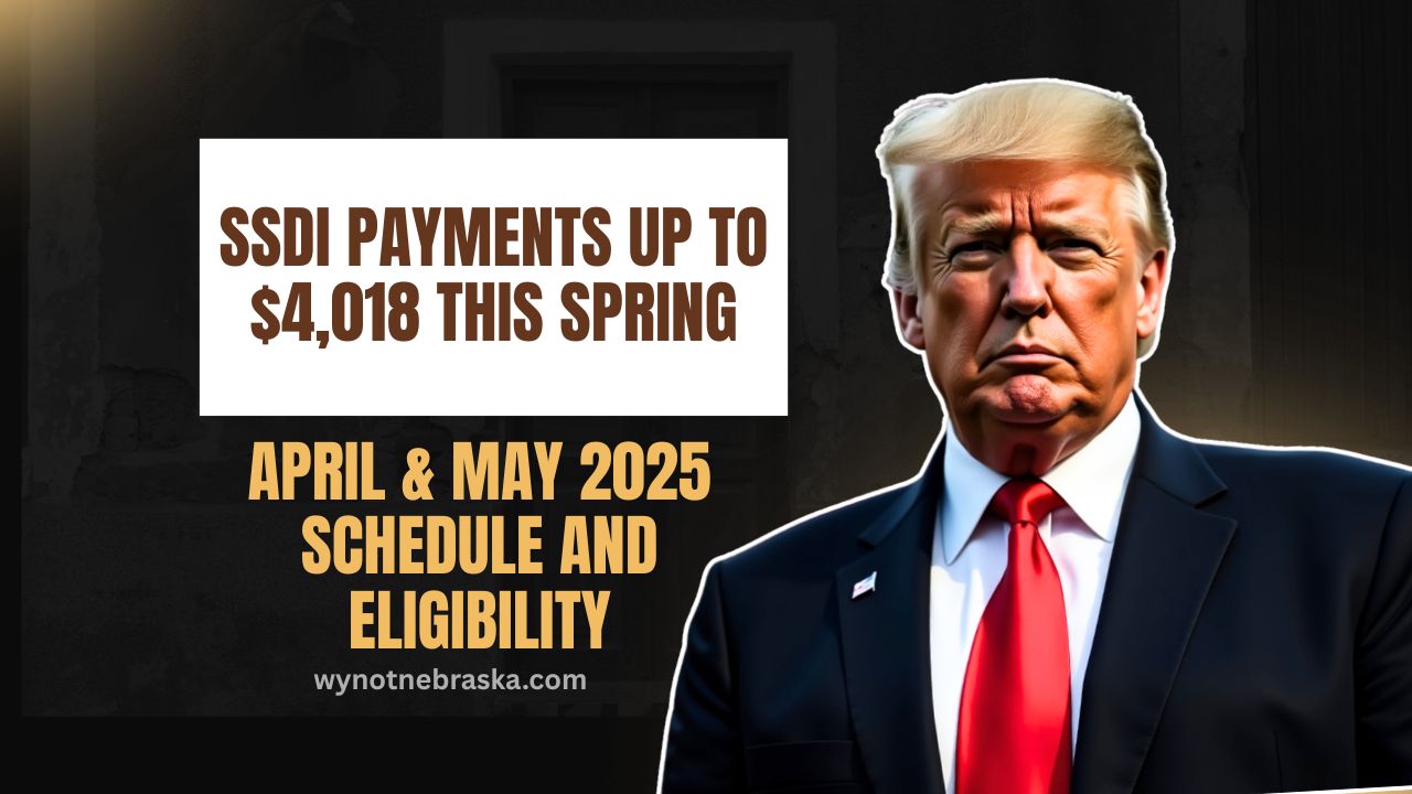 SSDI Payments Up To $4,018 This Spring- April & May 2025 Schedule And Eligibility Explained