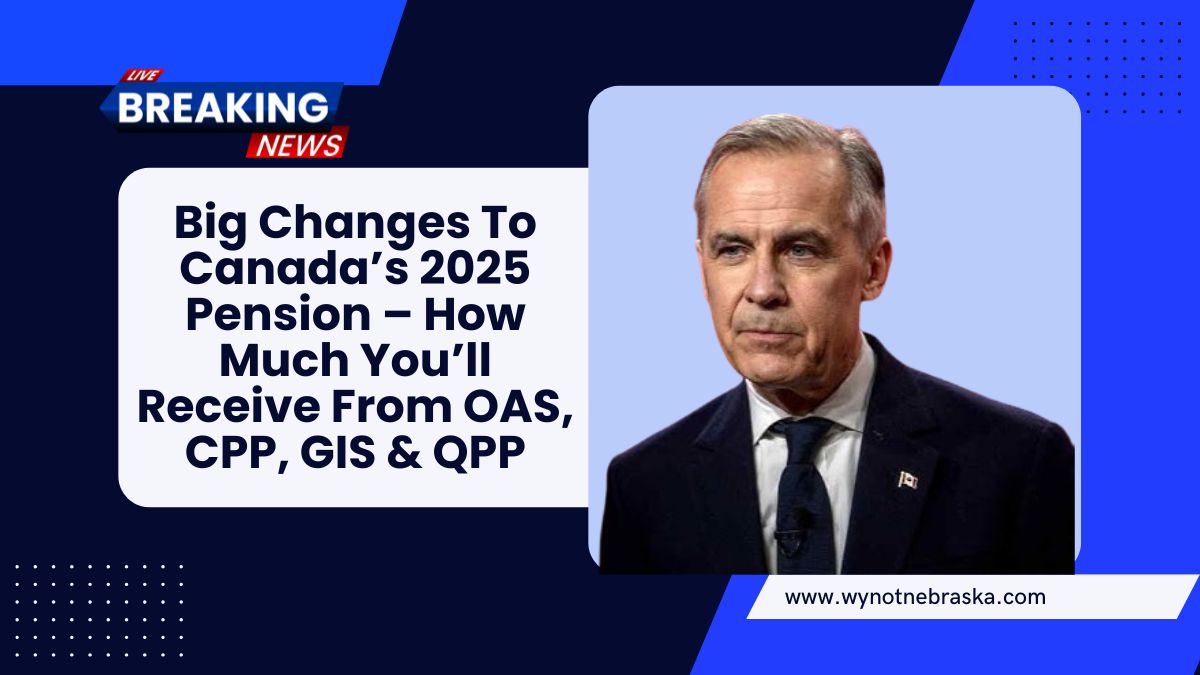 Big Changes To Canada’s 2025 Pension – How Much You’ll Receive From OAS, CPP, GIS & QPP