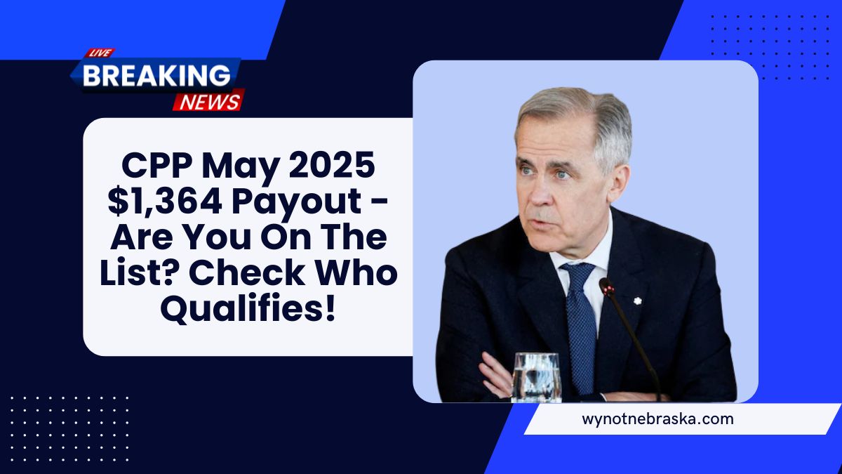 CPP May 2025 $1,364 Payout - Are You On The List? Check Who Qualifies!