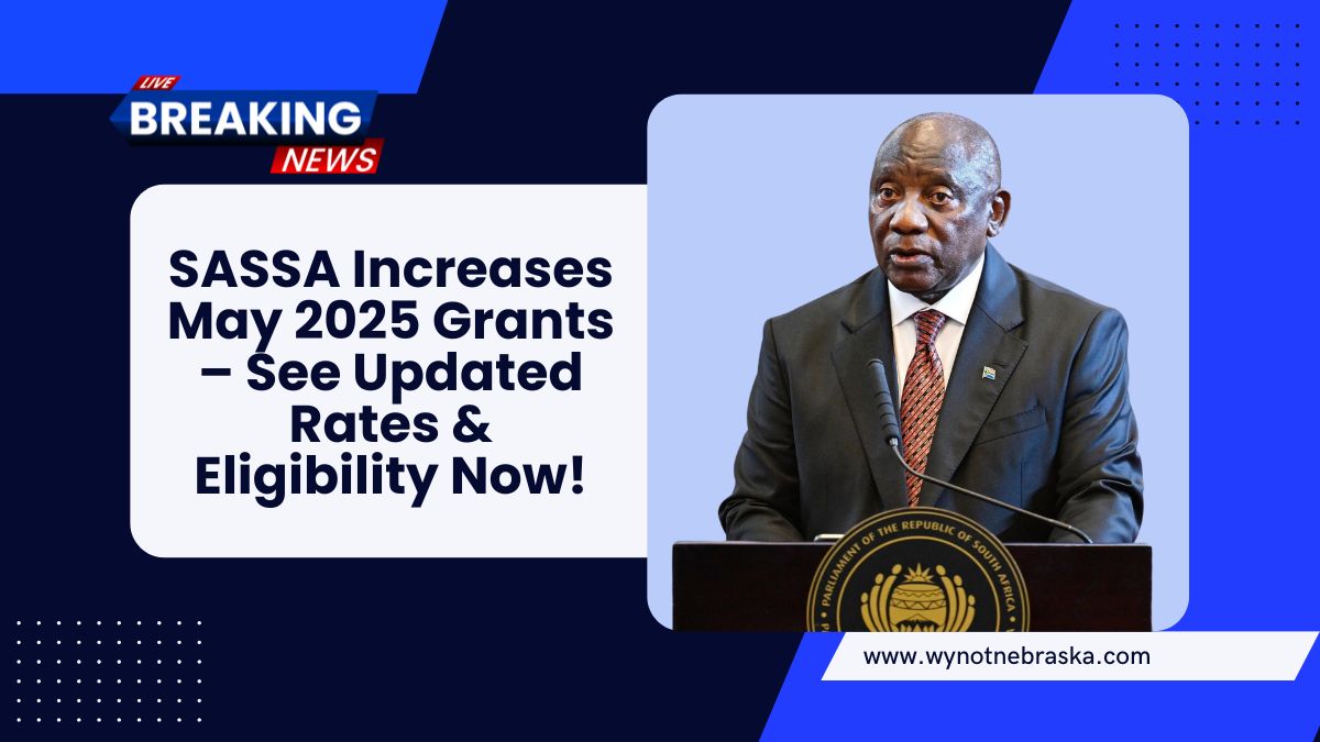 SASSA Increases May 2025 Grants – See Updated Rates & Eligibility Now!