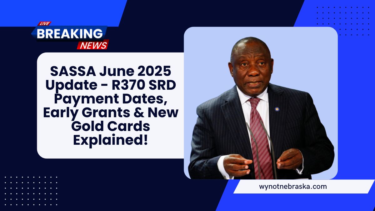 SASSA June 2025 Update - R370 SRD Payment Dates, Early Grants & New Gold Cards Explained!