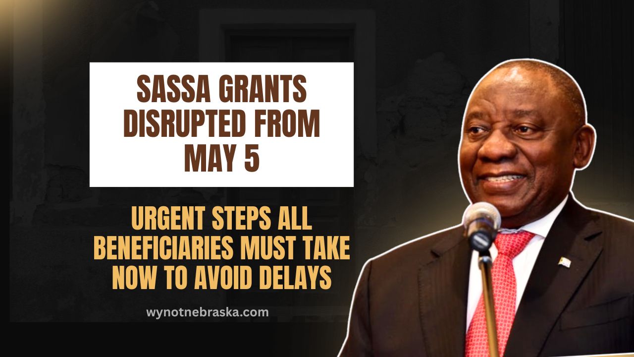 SASSA Grants Disrupted From May 5 – Urgent Steps All Beneficiaries Must Take Now To Avoid Delays